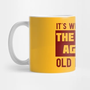 It's Weird Being The Same Age As Old People Mug